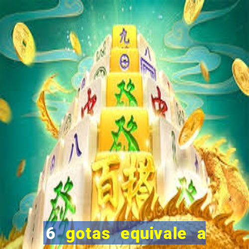 6 gotas equivale a quantos ml